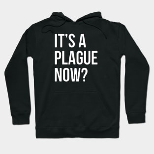 IT’s A Plague Now? Hoodie